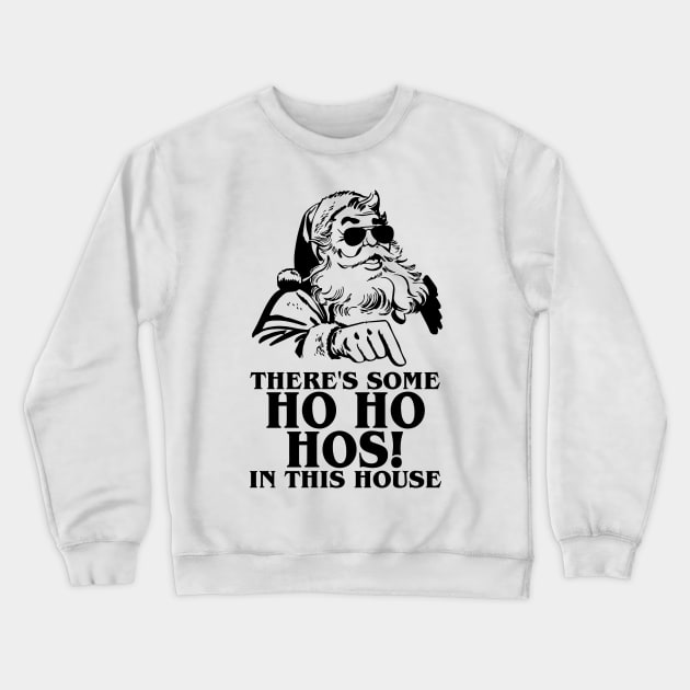 There's Some Ho Ho Hos In This House WAP Christmas Gift Crewneck Sweatshirt by irvtolles